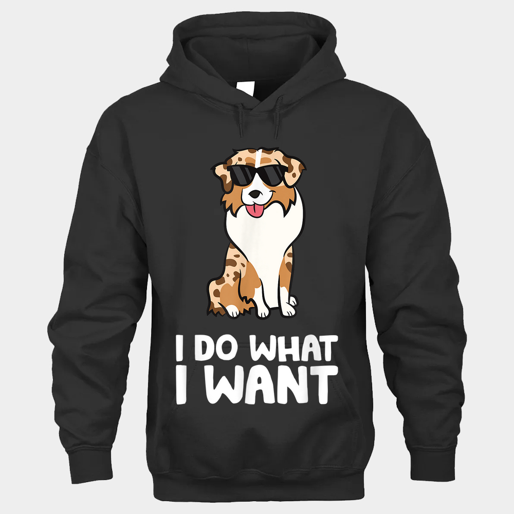 Aussie Dog I Do What I Want Funny Australian Shepherd Unisex Hoodie - Black